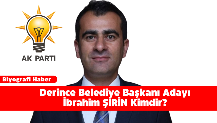 Derince Belediye Başkanı Adayı İbrahim ŞİRİN Kimdir?